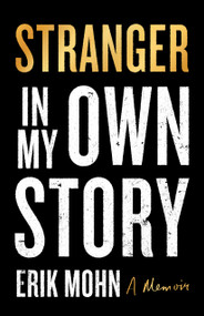 Stranger in My Own Story (A Memoir) by Erik Mohn, 9781558969834