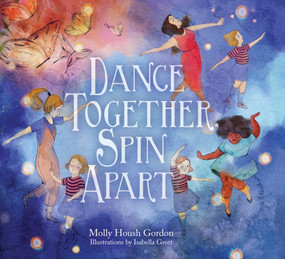 Dance Together, Spin Apart  by Molly Housh Gordon, Isabella Grott, 9781558969827