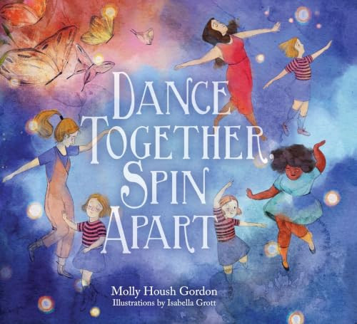 Dance Together, Spin Apart  by Molly Housh Gordon, Isabella Grott, 9781558969827