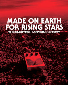 Made On Earth for Rising Stars (The Electro-Harmonix Story) by Josh Scott, Daniel Danger, 9798992483857