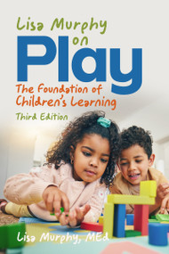 Lisa Murphy on Play, Third Edition (The Foundation of Children's Learning) by Lisa Murphy, 9781605548807