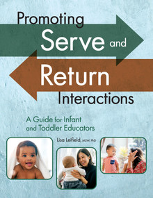 Promoting Serve and Return Interactions (A Guide for Infant and Toddler Educators) by Lisa Leifield, 9781605548524