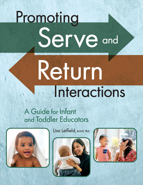Promoting Serve and Return Interactions (A Guide for Infant and Toddler Educators) by Lisa Leifield, 9781605548524
