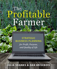 The Profitable Farmer (Strategic Business Planning for Profit, Purpose, and Quality of Life) by Julia Shanks, Dan Brisebois, 9781774060339