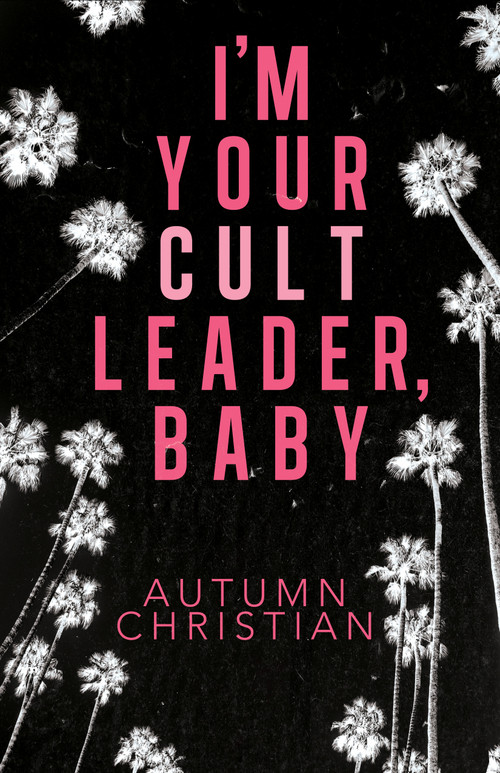 I'm Your Cult Leader, Baby by Autumn Christian, 9781968043377