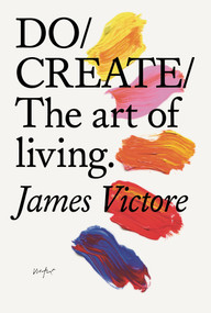 Do Create (The art of living) by James Victore, 9781914168444