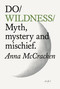 Do Wildness (Myth, mystery and mischief) by Anna McCracken, 9781914168772
