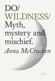 Do Wildness (Myth, mystery and mischief) by Anna McCracken, 9781914168772