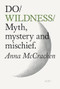 Do Wildness (Myth, mystery and mischief) by Anna McCracken, 9781914168772