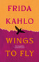 Wings to Fly: Frida Kahlo (On Creativity and Endurance) by Frida Kahlo, 9780715657058