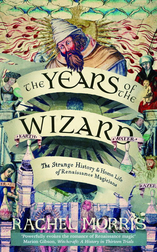 The Years of the Wizard (The Strange History and Home Life of Renaissance Magicians) by Rachel Morris, 9780715656631