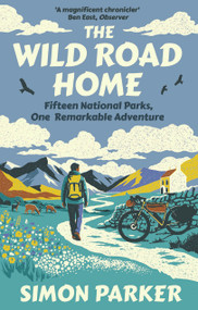 The Wild Road Home (A Journey of Discovery in the UK's National Parks) by Simon Parker, 9780715656594