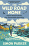 The Wild Road Home (A Journey of Discovery in the UK's National Parks) by Simon Parker, 9780715656594