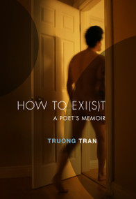 How to Exi(s)t (A Poet's Memoir) by Truong Tran, 9780872869493