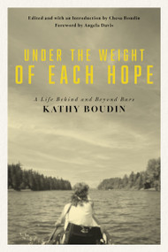 Under the Weight of Each Hope (A Life Behind And Beyond Bars) by Kathy Boudin, Angela Y Davis, Chesa Boudin, Chesa Boudin, 9780872869509