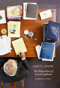 The Education of Lewis Lapham (A Memoir in Parts) by Lewis H. Lapham, Kelly Burdick, 9781682194720