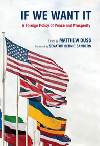 If We Want It (A Foreign Policy of Peace and Prosperity) by Matthew Duss, Bernie Sanders, 9781682194812