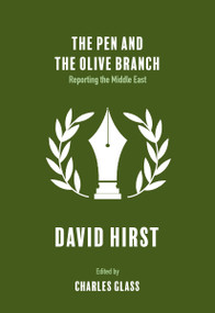 The Pen and the Olive Branch (Reporting the Middle East) by David Hirst, Charles Glass, 9781682194874