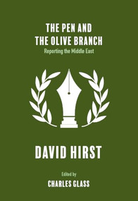 The Pen and the Olive Branch (Reporting the Middle East) by David Hirst, Charles Glass, Janick Gold, Jonathan Dimbleby, 9781682194874