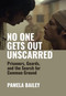 No One Gets Out Unscarred (The Case Against America's Prison System, From Both Sides of the Wall) by Pam Bailey, 9781682194935