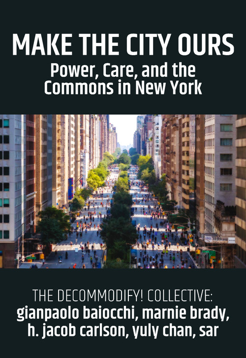 Make the City Ours (Power, Care, and the Commons in New York) by Gianpaolo Baiocchi, Marnie Brady, 9781682195253