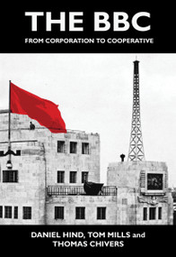 The BBC (From Corporation to Cooperative) by Daniel Hind, Tom Mills, 9781682194775