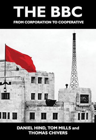 The BBC (From Corporation to Cooperative) by Daniel Hind, Tom Mills, 9781682194775
