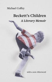 Beckett's Children (A Literary Memoir) by Michael Coffey, 9781682195239