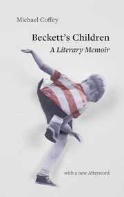 Beckett's Children (A Literary Memoir) by Michael Coffey, 9781682195239