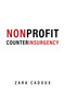 Nonprofit Counterinsurgency (How the Nonprofit Industrial Complex Destroys Social Movements (and What to Do)) by Zara Cadoux, 9781682194959