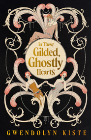 In These Gilded, Ghostly Hearts by Gwendolyn Kiste, 9781951971489