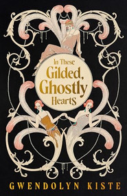 In These Gilded, Ghostly Hearts by Gwendolyn Kiste, 9781951971489