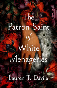 The Patron Saint of White Menageries: Stories by Lauren T. Davila, 9781951971458