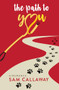 The Path to You by Sam Callaway, 9781612943497