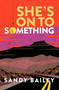 She's on to Something by Sandy Bailey, 9781612943510