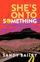 She's on to Something by Sandy Bailey, 9781612943510