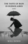The Taste of Rain in Buenos Aires by Will Dowd, 9798990767881