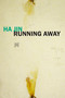 Running Away by Ha Jin, 9781556597343
