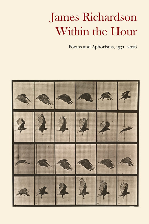 Within the Hour (Poems and Aphorisms, 1971-2026) by James Richardson, 9781556597398