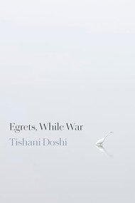 Egrets, While War by Tishani Doshi, 9781556597350