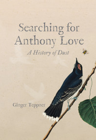 Searching for Anthony Love (A History of Dust) by Ginger Teppner, 9798990767898