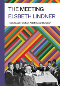 The Meeting (The Life and Family of Artist Richard Lindner) by Elsbeth Lindner, Judith Zilczer, 9781954600461