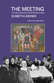 The Meeting (The Life and Family of Artist Richard Lindner) by Elsbeth Lindner, Judith Zilczer, 9781954600461