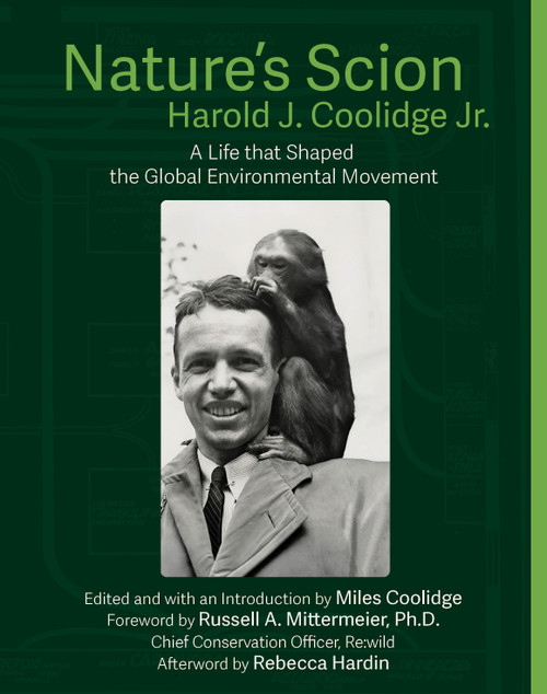 Nature's Scion (Harold J. Coolidge Jr., A Life that Shaped the Global Environmental Movement) by Harold J. Coolidge, Russell A. Mittermeier, Miles Coolidge, Rebecca Hardin, 9781954600409
