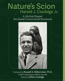 Nature's Scion (Harold J. Coolidge and the Rise of the Global Environmental Movement, An Oral History) by Harold J. Coolidge, Russell A. Mittermeier, Miles Coolidge, Rebecca Hardin, 9781954600409