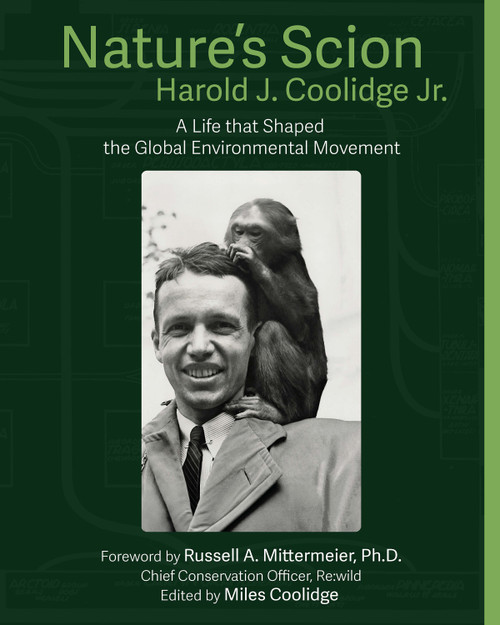Nature's Scion (Harold J. Coolidge and the Rise of the Global Environmental Movement, An Oral History) by Harold J. Coolidge, Russell A. Mittermeier, Miles Coolidge, Rebecca Hardin, 9781954600409