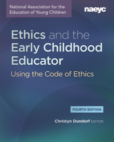 Ethics and the Early Childhood Educator (Using the Code of Ethics, Fourth Edition) by Christyn Dundorf, 9781952331480