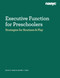 Executive Function for Preschoolers (Strategies for Routines and Play) by Carrie S. Cutler, Jennifer J. Chen, 9781952331541