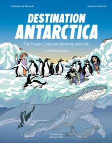 Destination Antarctica (The Frozen Continent Bursting with Life (A Graphic Novel)) by Guillaume de Rémacle, Adrienne Barman, 9783039641468