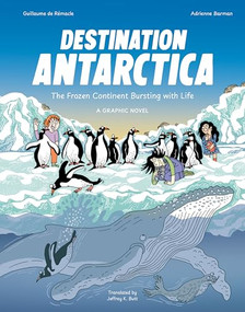 Destination Antarctica (The Frozen Continent Bursting with Life (A Graphic Novel)) by Guillaume de Rémacle, Adrienne Barman, 9783039641468